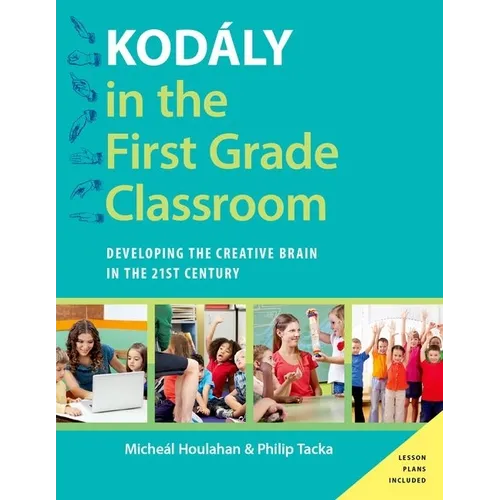 Kodaly in the First Grade Classroom: Developing the Creative Brain in the 21st Century - Paperback