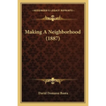 Making A Neighborhood (1887) - Paperback