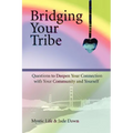 Bridging Your Tribe: Questions to Deepen Your Connection with Your Community and Yourself - Paperback