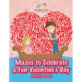 Mazes to Celebrate a Fun Valentine's Day Activity Book - Paperback