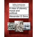 A View of Slavery, Moral and Political. - Paperback