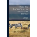 Breeding Racehorses by the Figure System - Hardcover