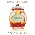 Sweetness and Light: The Mysterious History of the Honeybee - Paperback