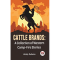 Cattle Brands: A Collection Of Western Camp-Fire Stories - Paperback