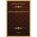 Irenaeus Against Heresies V2 - Hardcover