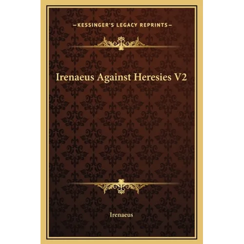 Irenaeus Against Heresies V2 - Hardcover