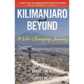 Kilimanjaro and Beyond: A Life-Changing Journey - Paperback