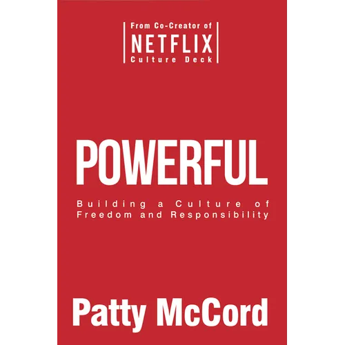 Powerful: Building a Culture of Freedom and Responsibility - Hardcover