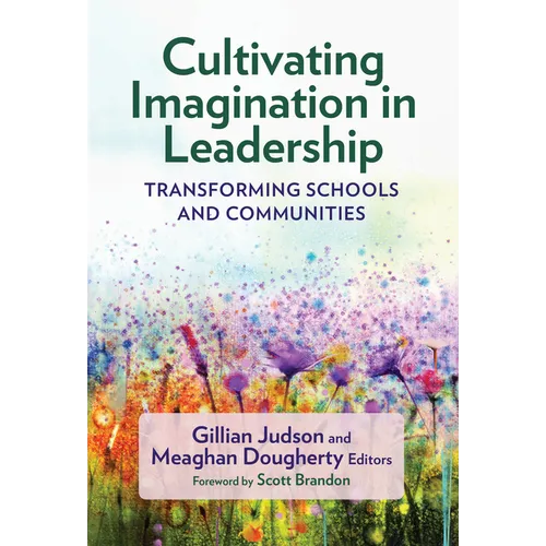 Cultivating Imagination in Leadership: Transforming Schools and Communities - Paperback