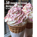 50 French Ice Cream Recipes for Home - Paperback