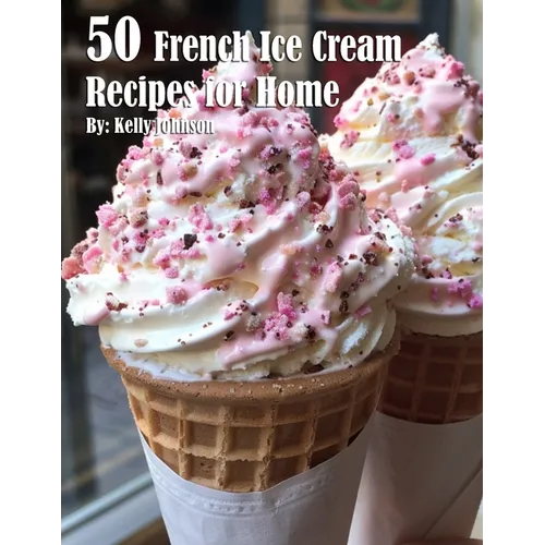 50 French Ice Cream Recipes for Home - Paperback
