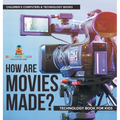 How are Movies Made? Technology Book for Kids Children's Computers & Technology Books - Hardcover