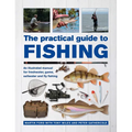 The Practical Guide to Fishing: An Illustrated Manual for Freshwater, Game, Saltwater and Fly Fishing - Hardcover