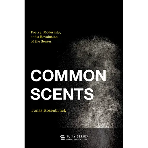 Common Scents: Poetry, Modernity, and a Revolution of the Senses - Hardcover