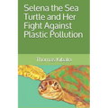 Selena the Sea Turtle and Her Fight Against Plastic Pollution - Paperback