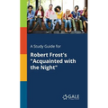A Study Guide for Robert Frost's "Acquainted With the Night" - Paperback