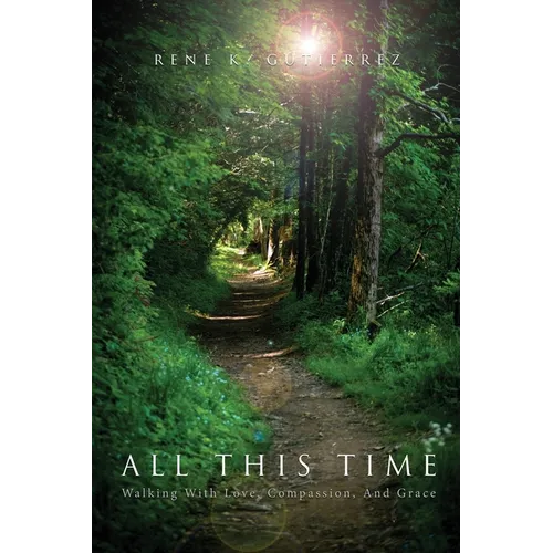 All This Time: Walking With Love, Compassion, And Grace - Paperback