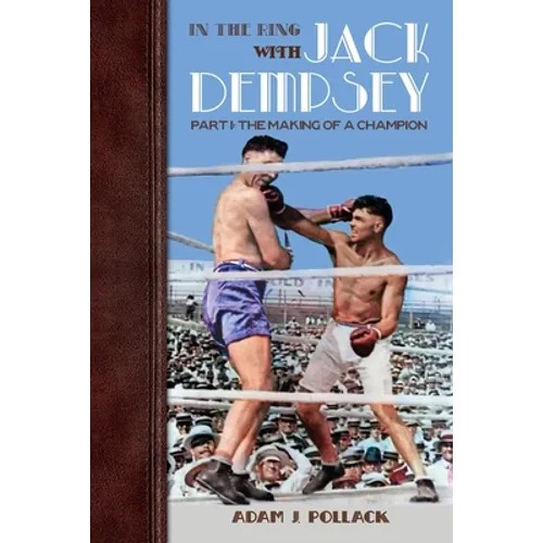 In the Ring With Jack Dempsey - Part I: The Making of a Champion - Paperback