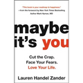 Maybe It's You: Cut the Crap. Face Your Fears. Love Your Life. - Paperback