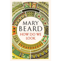 How Do We Look: The Body, the Divine, and the Question of Civilization - Hardcover
