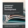 Jumpstart Jamstack Development: Build and deploy modern websites and web apps using Gatsby, Netlify, and Sanity - Paperback
