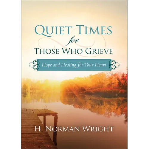 Quiet Times for Those Who Grieve: Hope and Healing for Your Heart - Paperback
