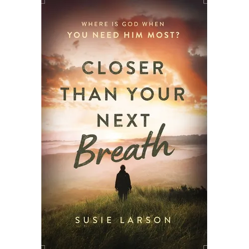 Closer Than Your Next Breath: Where Is God When You Need Him Most? - Paperback
