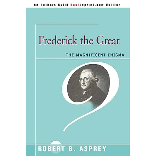 Frederick the Great: The Magnificent Enigma - Paperback
