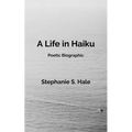 A Life in Haiku: Poetic Biographic - Paperback
