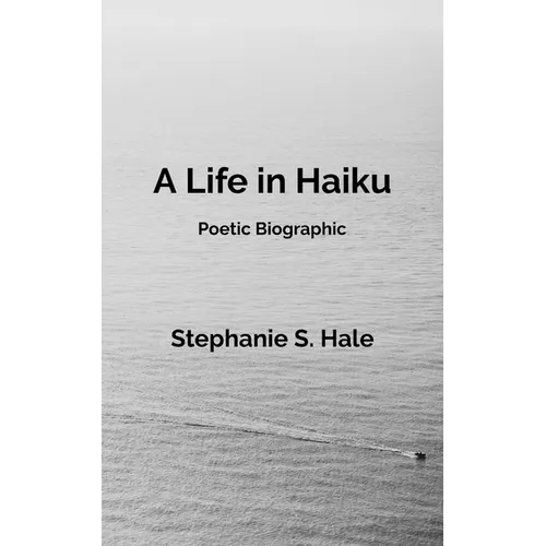 A Life in Haiku: Poetic Biographic - Paperback