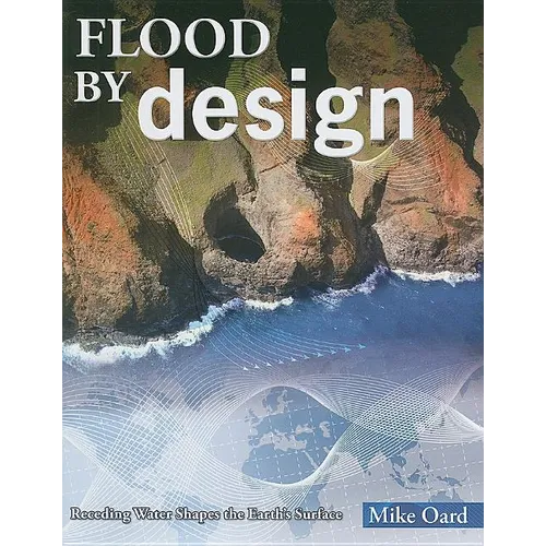 Flood by Design: Receding Water Shapes the Earth's Surface - Paperback