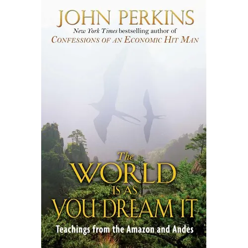 The World Is as You Dream It: Teachings from the Amazon and Andes - Paperback