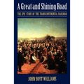 Great and Shining Road: The Epic Story of the Transcontinental Railroad - Paperback