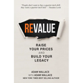 (Re)Value: Raise Your Prices and Build Your Legacy - Paperback