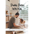Daddy Dates With Kids: Raise A Strong And Confident Daughter: Daddy-Daughter Activities - Paperback