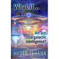 What If...We Are Intergalactic Intelligence? - Paperback