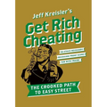 Get Rich Cheating: The Crooked Path to Easy Street - Paperback