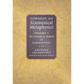 Towards an Ecumenical Metaphysics, Volume 1: The Principles and Methods of Ecumenical Science - Hardcover