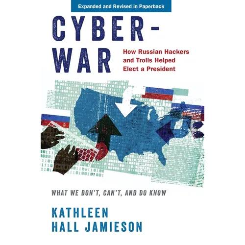 Cyberwar: How Russian Hackers and Trolls Helped Elect a President: What We Don't, Can't, and Do Know (Revised) - Paperback