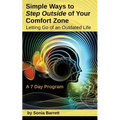 Simple Ways to Step Outside Your Comfort Zone, 7 Day Program: Letting Go of an Outdated Life! - Paperback