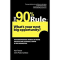 The 90% Rule: What's Your Next Big Opportunity? - Paperback