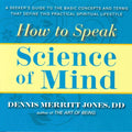 How to Speak Science of Mind: A Seeker's Guide to the Basic Concepts and Terms That Define This Practical Spiritual Lifestyle - Paperback