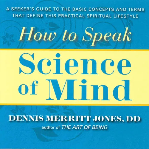 How to Speak Science of Mind: A Seeker's Guide to the Basic Concepts and Terms That Define This Practical Spiritual Lifestyle - Paperback