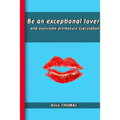 Be an exceptional lover: and end premature ejaculation - Paperback