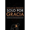 Solo Por Gracia: ¡Cómo Me Asombra La Gracia de Dios! - Paperback