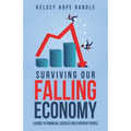 Surviving Our Falling Economy: A Guide to Financial Success for Everyday People - Paperback