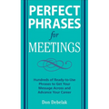 Perfect Phrases for Meetings: Hundreds of Ready-To-Use Phrases to Get Your Message Across and Advance Your Career - Paperback