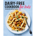 Dairy-Free Cookbook for Kids: 100 Recipes for Busy Families - Paperback