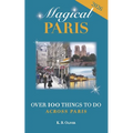Magical Paris: Over 100 Things to Do Across Paris - Paperback
