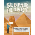Subpar Planet: The World's Most Celebrated Landmarks and Their Most Disappointed Visitors - Hardcover